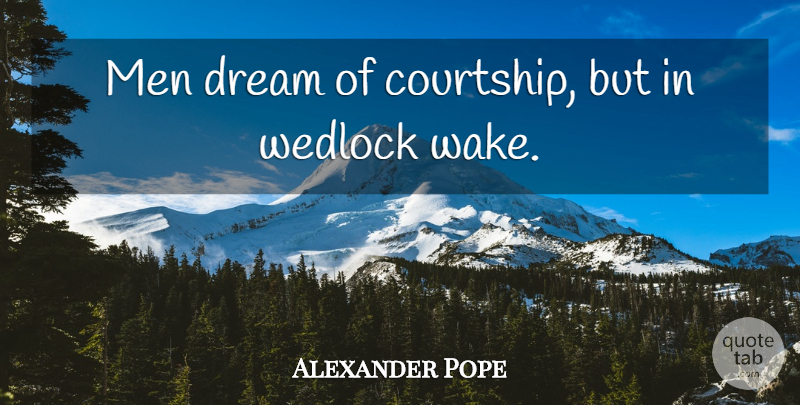 Alexander Pope Quote About Dream, English Poet, Men: Men Dream Of Courtship But...