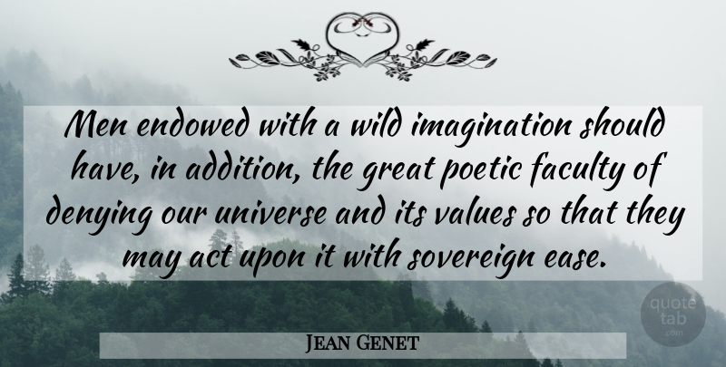 Jean Genet Quote About Men, Should Have, Wild Imagination: Men Endowed With A Wild...