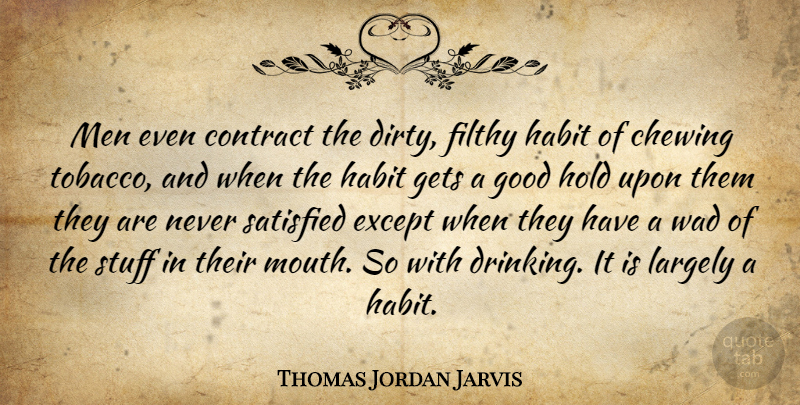 Thomas Jordan Jarvis Quote About Drinking, Dirty, Men: Men Even Contract The Dirty...