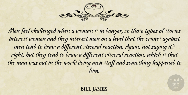 Bill James Quote About Men, Doing Me, Stories: Men Feel Challenged When A...