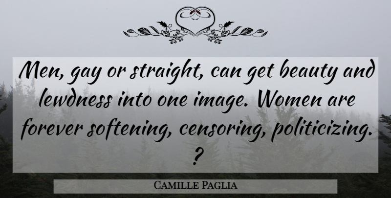 Camille Paglia Quote About Gay, Men, Forever: Men Gay Or Straight Can...