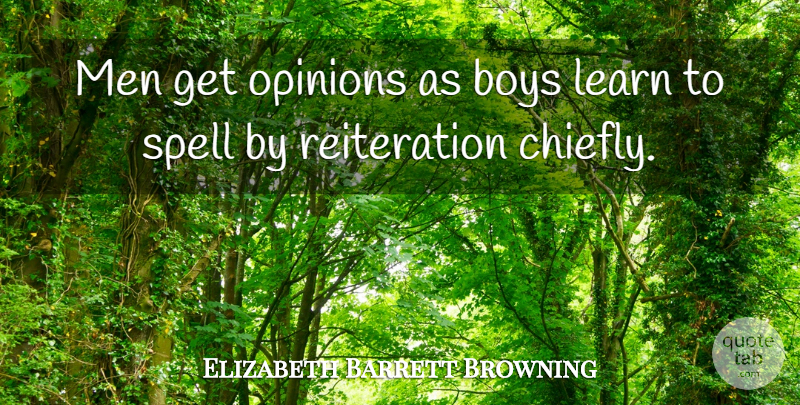 Elizabeth Barrett Browning Quote About Men, Boys, Opinion: Men Get Opinions As Boys...