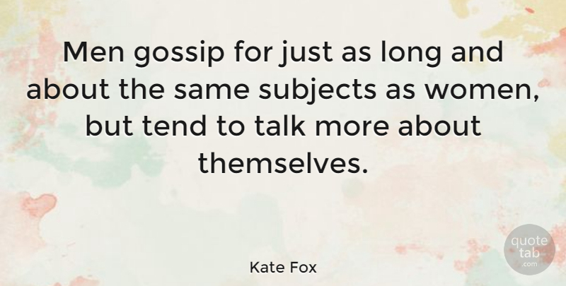Kate Fox Quote About Men, Long, Gossip: Men Gossip For Just As...
