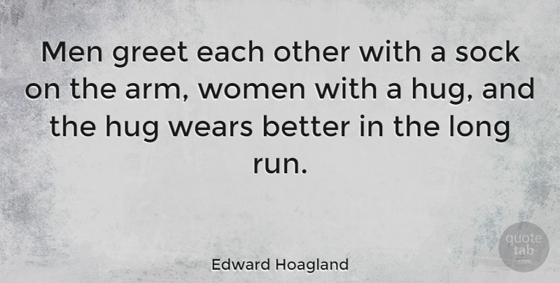 Edward Hoagland Quote About Running, Men, Long: Men Greet Each Other With...