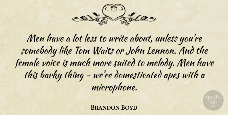 Brandon Boyd Quote About Writing, Men, Voice: Men Have A Lot Less...