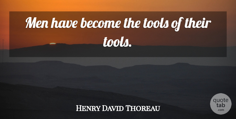 Henry David Thoreau Quote About Witty, Work, Humorous: Men Have Become The Tools...