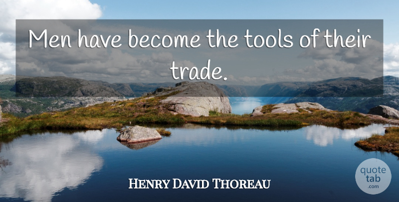 Henry David Thoreau Quote About Men, Tools: Men Have Become The Tools...