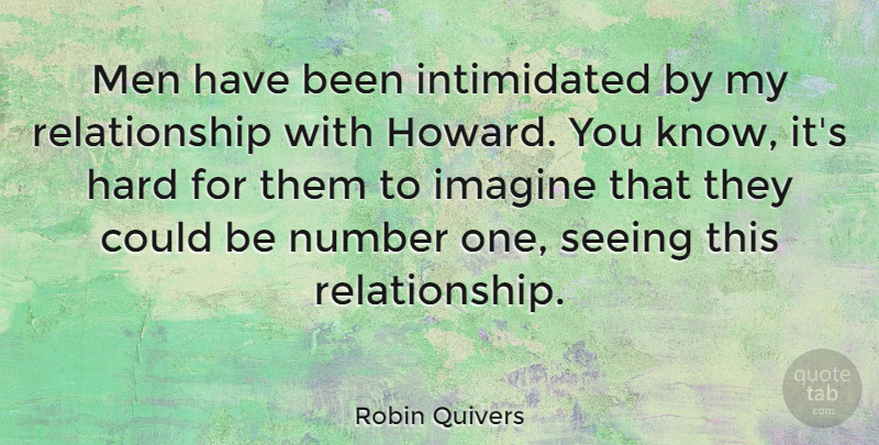 Robin Quivers Quote About Hard, Men, Number, Relationship: Men Have Been Intimidated By...