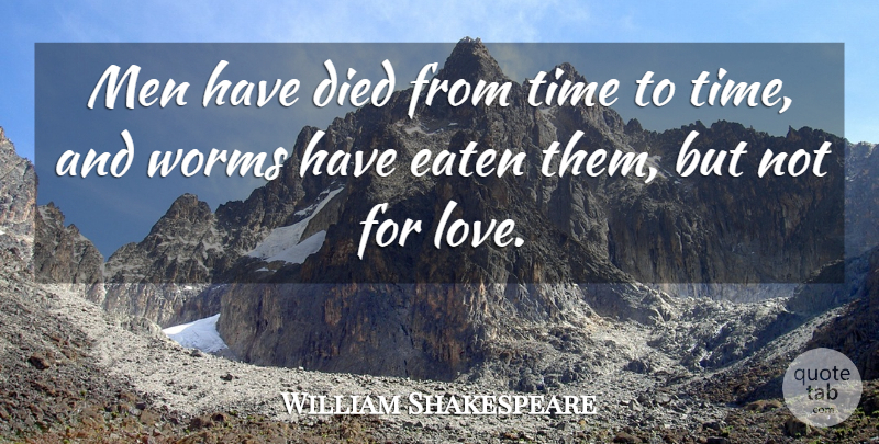 William Shakespeare Quote About Love, Funny Valentines Day, Men: Men Have Died From Time...