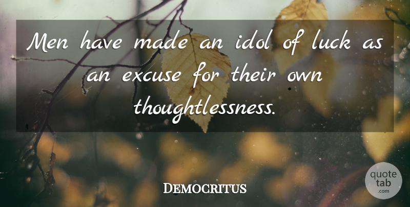 Democritus Quote About Good Luck, Men, Idols: Men Have Made An Idol...