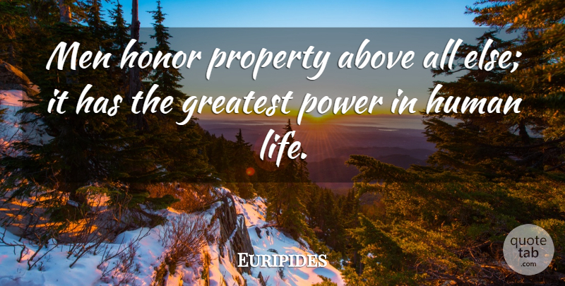 Euripides Quote About Men, Honor, Human Life: Men Honor Property Above All...