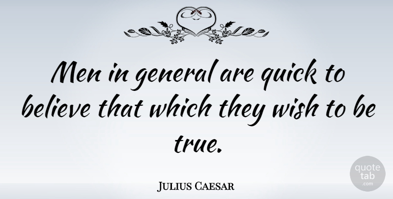 Julius Caesar Quote About Life, Clever, Believe: Men In General Are Quick...