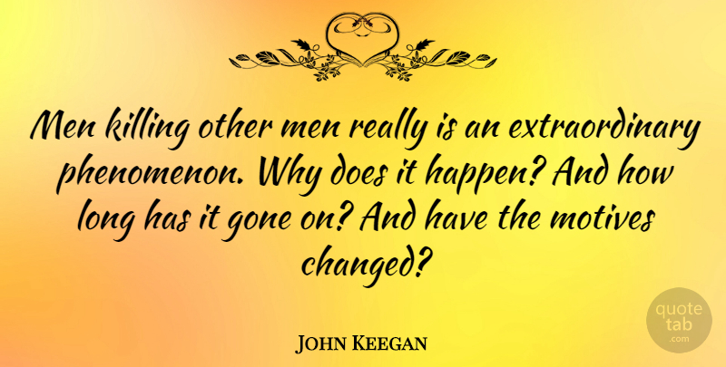 John Keegan Quote About Men, Killing Others, Long: Men Killing Other Men Really...
