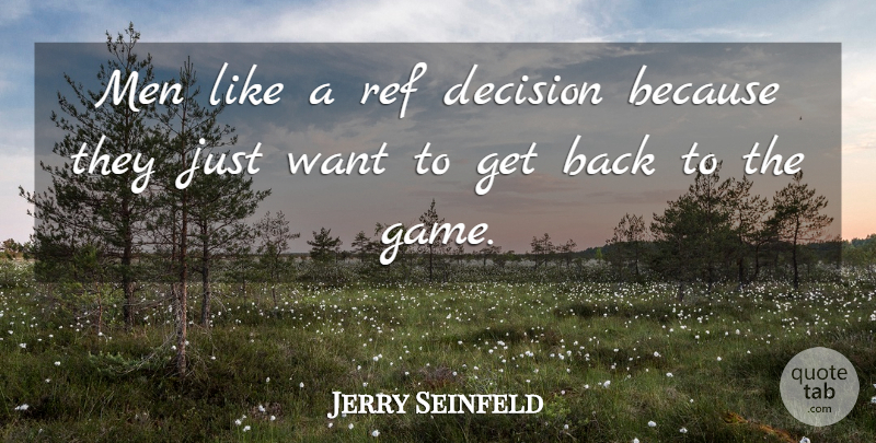 Jerry Seinfeld Quote About Men, Games, Decision: Men Like A Ref Decision...