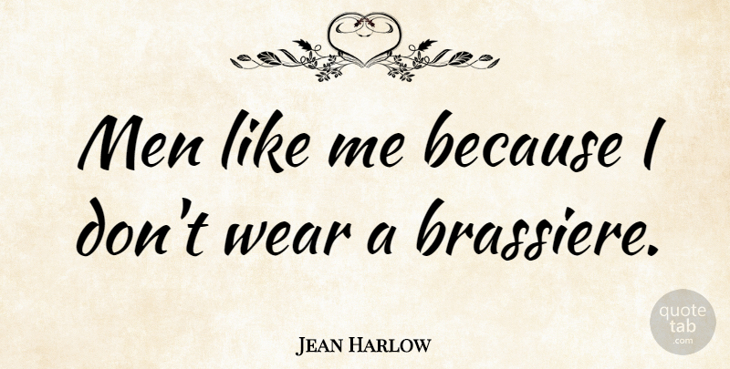 Jean Harlow Quote About Men, Like Me: Men Like Me Because I...