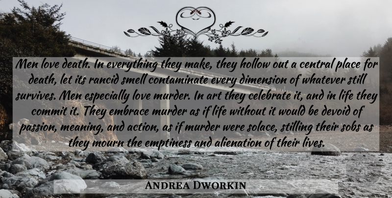 Andrea Dworkin Quote About Art, Passion, Men: Men Love Death In Everything...