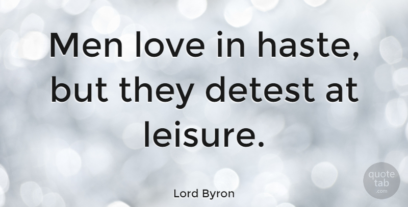 Lord Byron Quote About Love, Hate, Men: Men Love In Haste But...