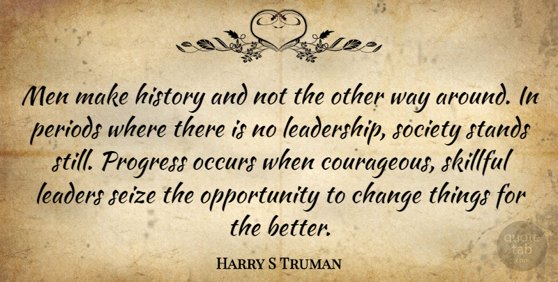 Harry S Truman Quote About Change, Leadership, Insperational: Men Make History And Not...