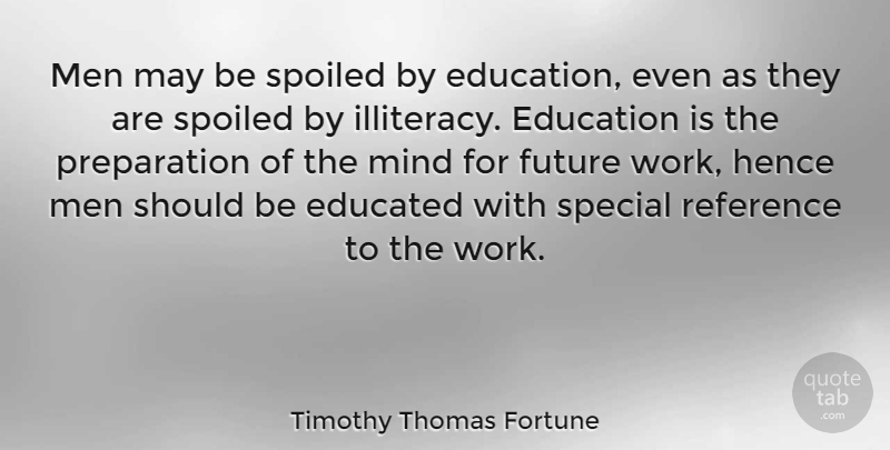 Timothy Thomas Fortune Quote About Men, Mind, Preparation: Men May Be Spoiled By...