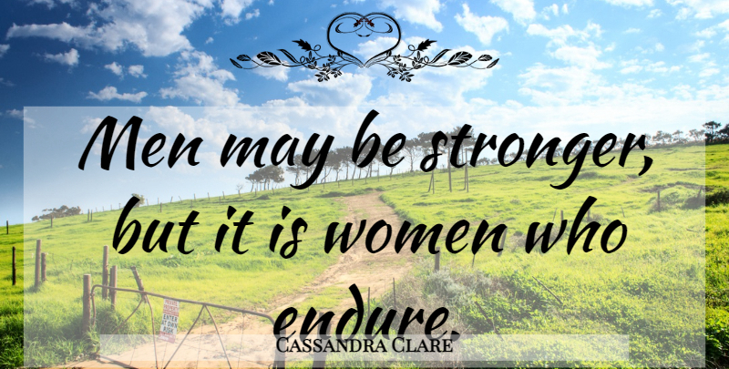 Cassandra Clare Quote About Truth, Men, Stronger: Men May Be Stronger But...