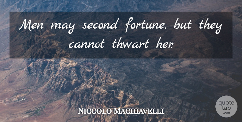 Niccolo Machiavelli Quote About Men, May, Fortune: Men May Second Fortune But...
