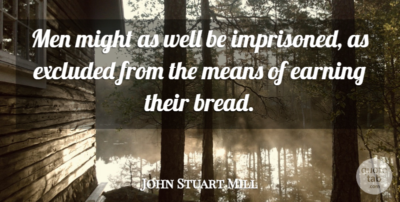 John Stuart Mill Quote About Mean, Men, Earning: Men Might As Well Be...