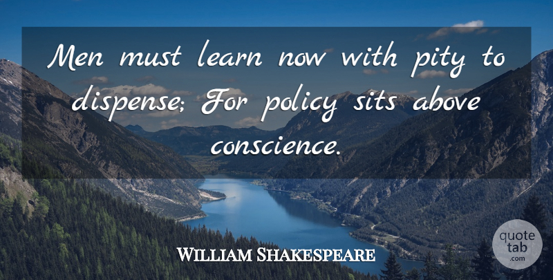 William Shakespeare Quote About Men, Pity, Policy: Men Must Learn Now With...