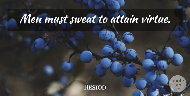 Hesiod Quote About Men, Sweat, Virtue: Men Must Sweat To Attain...