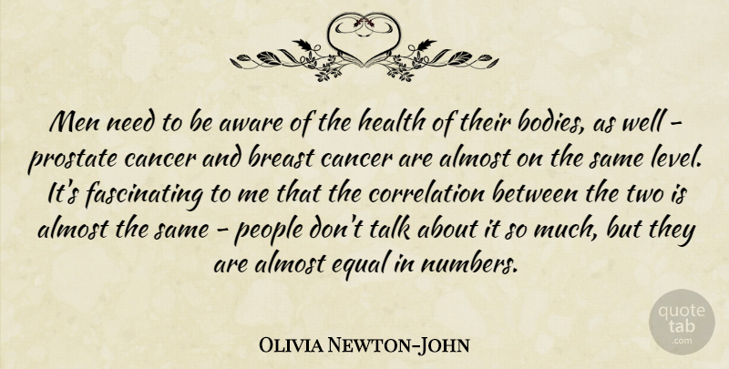 Olivia Newton-John Quote About Almost, Aware, Cancer, Equal, Health: Men Need To Be Aware...