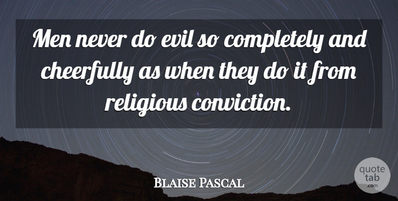 Blaise Pascal Quote About Inspirational, Sad, Religious: Men Never Do Evil So...