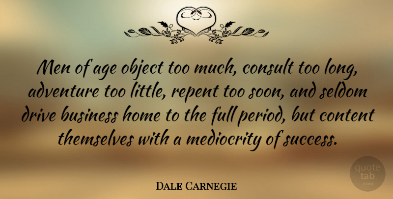 Dale Carnegie Quote About Travel, Time, Life And Love: Men Of Age Object Too...