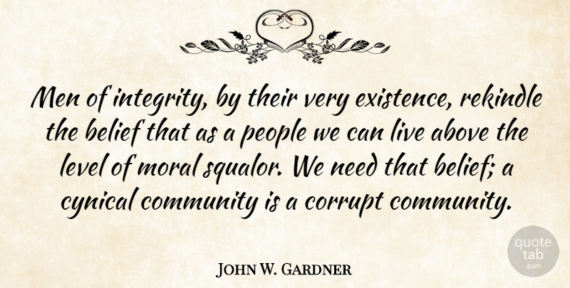 John W. Gardner Quote About Integrity, Men, People: Men Of Integrity By Their...