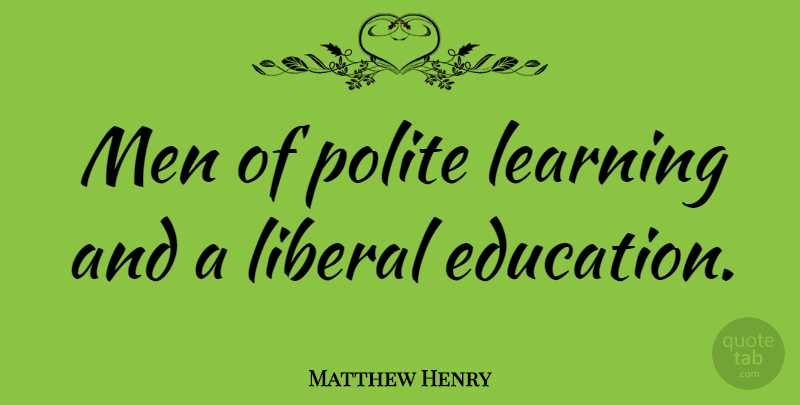 Matthew Henry Quote About Learning, Men, Polite: Men Of Polite Learning And...