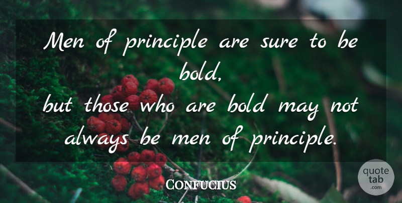 Confucius Quote About Men, Principles, May: Men Of Principle Are Sure...
