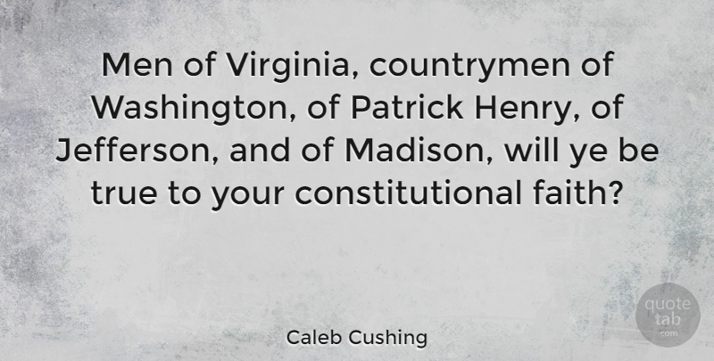 Caleb Cushing Quote About Men, Virginia, Madison: Men Of Virginia Countrymen Of...