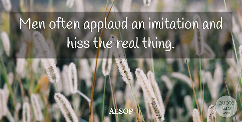 Aesop Quote About Real, Men, Originality: Men Often Applaud An Imitation...