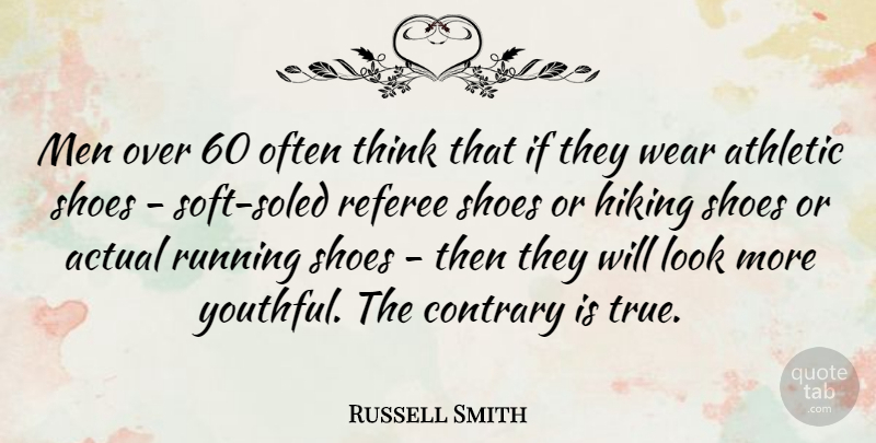 Russell Smith Quote About Actual, Athletic, Contrary, Hiking, Men: Men Over 60 Often Think...