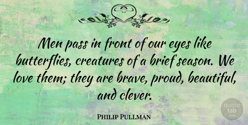 Philip Pullman Quote About Beautiful, Clever, Butterfly: Men Pass In Front Of...