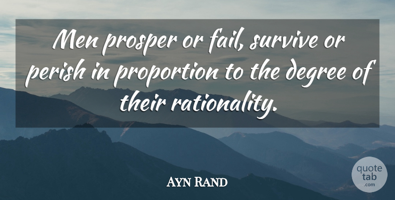 Ayn Rand Quote About Men, Degrees, Failing: Men Prosper Or Fail Survive...