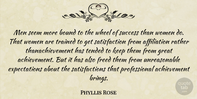 Phyllis Rose Quote About Women, Expectations, Achievement: Men Seem More Bound To...