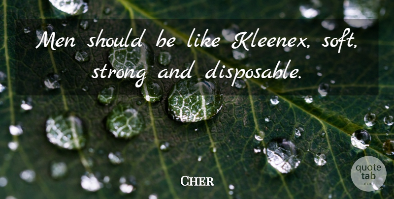Cher Quote About Love, Funny, Break Up: Men Should Be Like Kleenex...