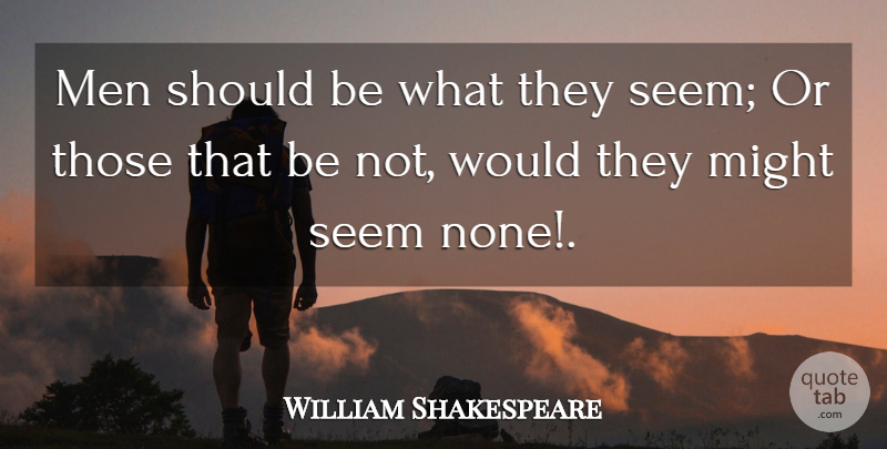 William Shakespeare Quote About Men, Might, Should: Men Should Be What They...