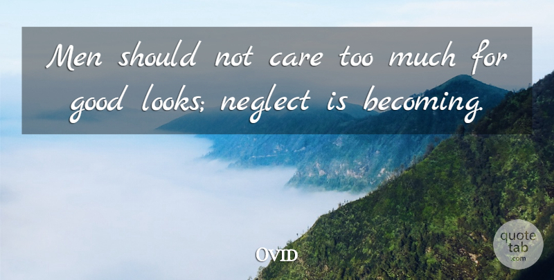 Ovid Quote About Men, Care, Too Much: Men Should Not Care Too...