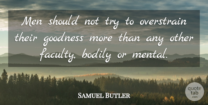 Samuel Butler Quote About Men, Trying, Goodness: Men Should Not Try To...