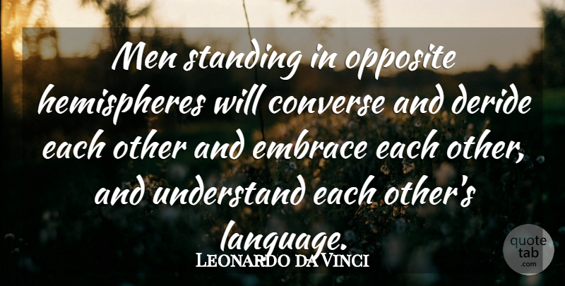 Leonardo da Vinci Quote About Men, Opposites, Hemisphere: Men Standing In Opposite Hemispheres...
