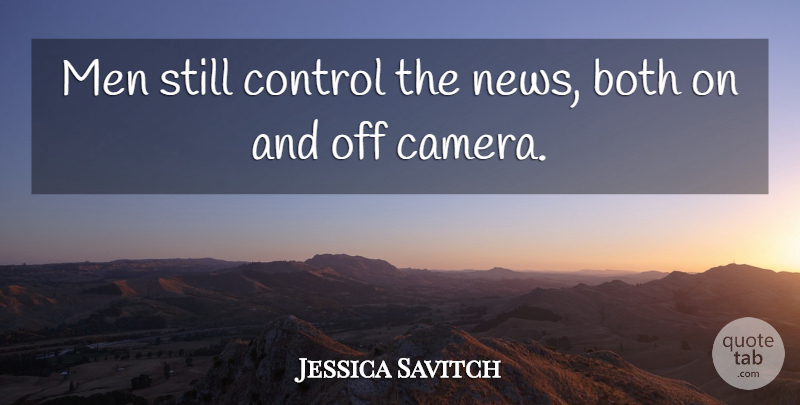 Jessica Savitch Quote About Men, Literature, Cameras: Men Still Control The News...