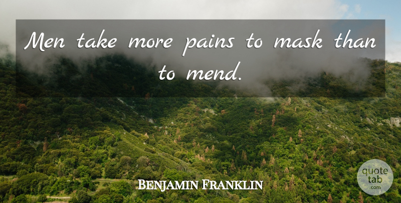 Benjamin Franklin Quote About Mask, Men, Pains: Men Take More Pains To...