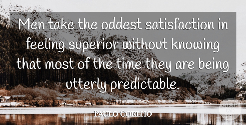 Paulo Coelho Quote About Men, Knowing, Feelings: Men Take The Oddest Satisfaction...