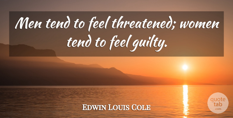 Edwin Louis Cole Quote About Men, Literature, Guilty: Men Tend To Feel Threatened...