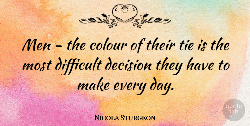Nicola Sturgeon Quote About Colour, Men, Tie: Men The Colour Of Their...
